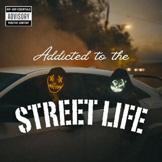 Addicted To The Street Life