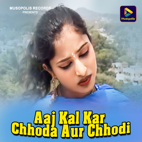 Aaj Kal Kar Chhoda Aur Chhodi ft. Mitali Ghos | Boomplay Music