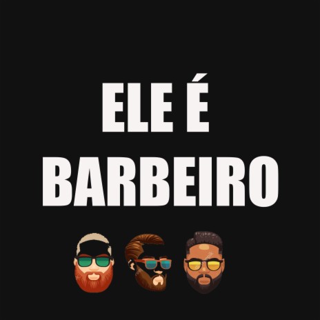 Ele É Barbeiro | Boomplay Music