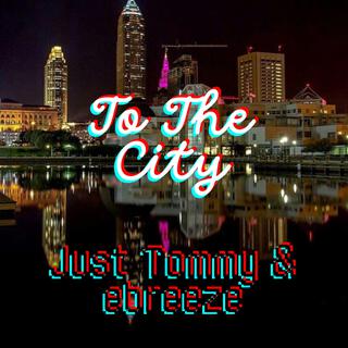 To The City ft. Ebreeze lyrics | Boomplay Music