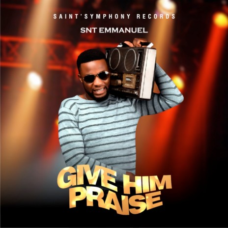 Give Him Praise | Boomplay Music