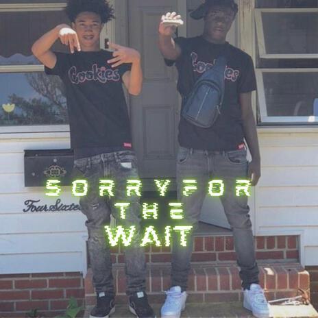 Sorry for the wait ft. Banddup Staxx | Boomplay Music