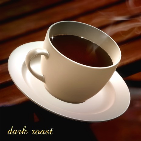 Dark Roast | Boomplay Music