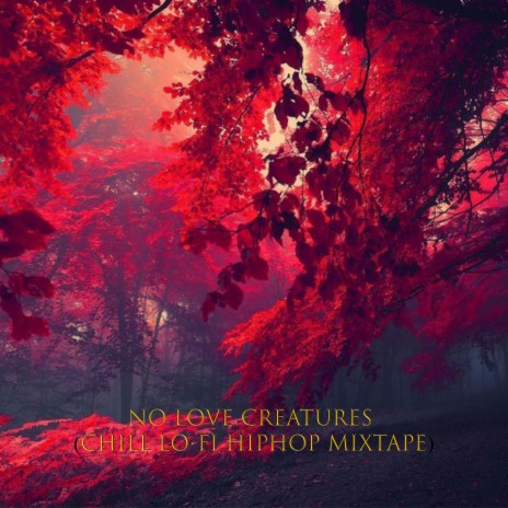 No Love Creatures (Chill Lo-fi Hiphop Mixtape)