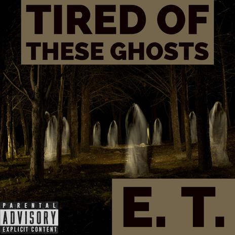 Tired Of These Ghosts | Boomplay Music