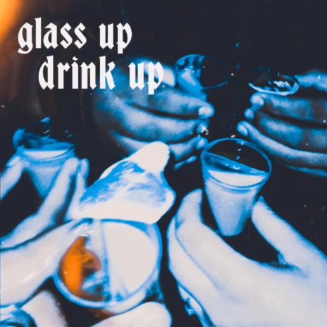 Glass up Drink up | Boomplay Music