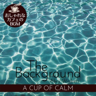 The Background:おしゃれなカフェのBGM - A Cup of Calm