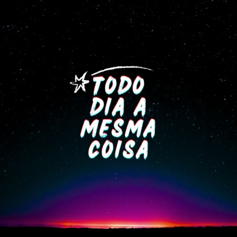 Todo dia a mesma coisa ft. Mc Paulin do G, Mc Brenin CS & Mc Magrinho | Boomplay Music