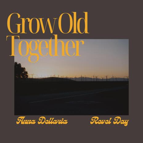 Grow Old Together ft. Anna Dellaria | Boomplay Music