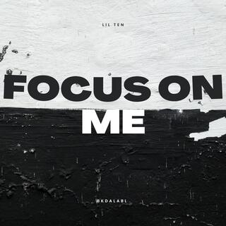 Focus on me