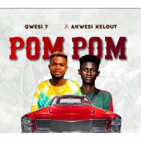 Pompom ft. Akwesi Xelout | Boomplay Music