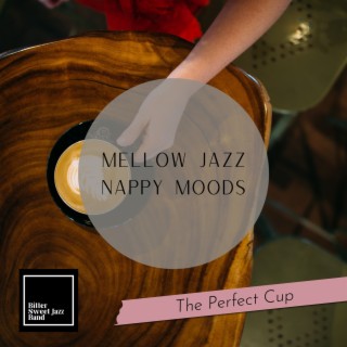 Mellow Jazz Nappy Moods - The Perfect Cup