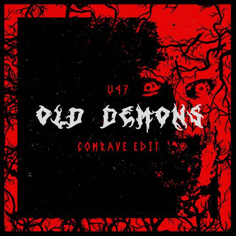 Old Demons (Comrave edit) ft. U47 | Boomplay Music