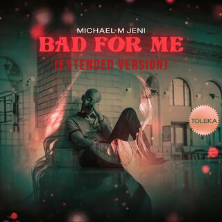 Bad For Me (Extended Version) lyrics | Boomplay Music