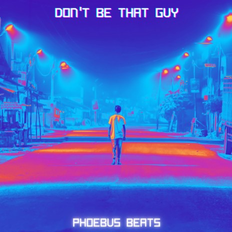 Don't Be That Guy | Boomplay Music