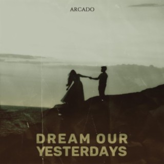 Dream Our Yesterdays