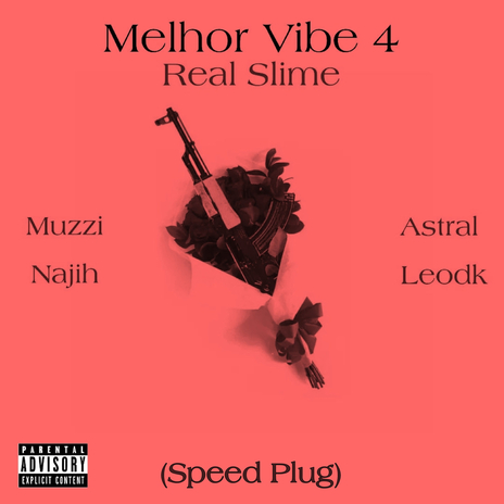 Melhor Vibe 4: Real Slime (Speed Plug) ft. Muzzi, MC Leodk, Astral Oficial & Najih | Boomplay Music