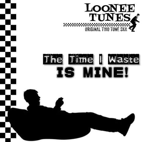 The Time I Waste Is Mine | Boomplay Music