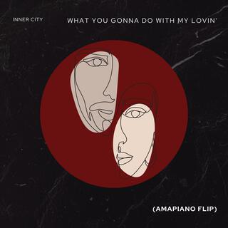 What You Gonna Do With My Lovin' (Amapiano Flip)