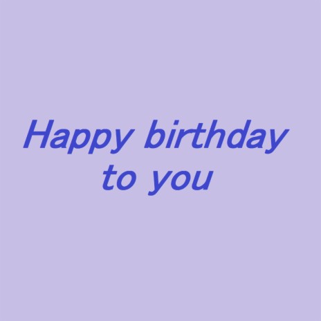Happy birthday to you | Boomplay Music