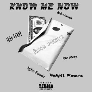 Know me now