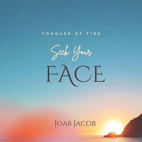 Tongues of fire seek Your face ft. Joab Jacob | Boomplay Music