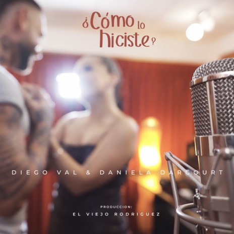 ¿Como Lo Hiciste? ft. Daniela Darcourt & "El Viejo" Rodriguez | Boomplay Music