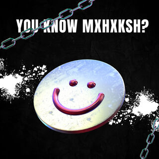 You Know Mxhxksh?