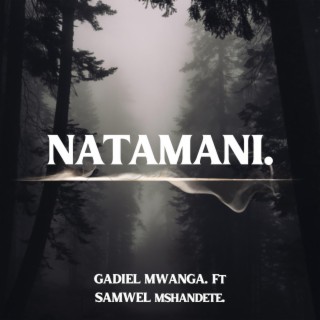 GADIEL MWANGA -NATAMANI. (feat. SAMWEL MSHANDETE)