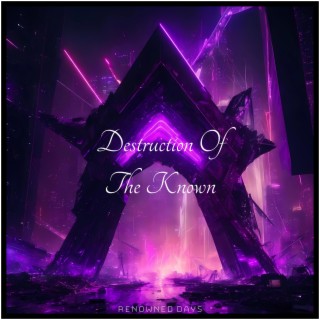 Destruction Of The Known
