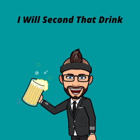 I Will Second That Drink