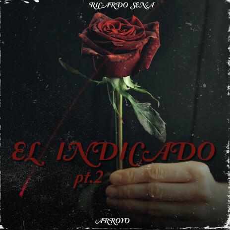 EL INDICADO Pt. 2 ft. ARROYO | Boomplay Music