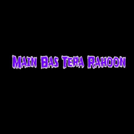 Main Bas Tera Rahoon | Boomplay Music