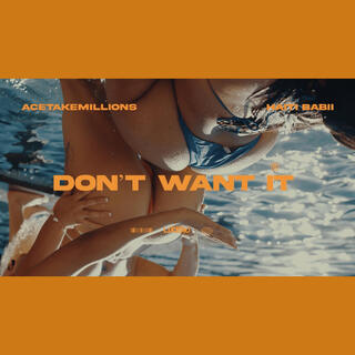 Don't Want it ft. Haiti Babii lyrics | Boomplay Music