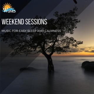 Weekend Sessions - Music for Easy Sleep and Calmness