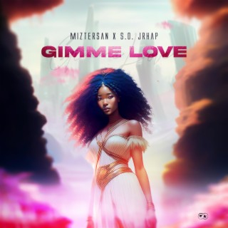 Gimme love ft. S.o.jrhap lyrics | Boomplay Music