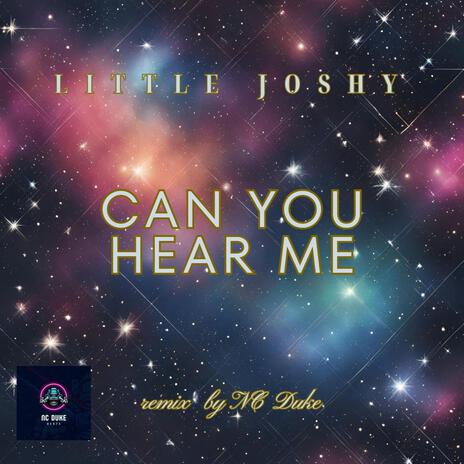 Can you hear me (Dance remix version) ft. Little Joshy | Boomplay Music