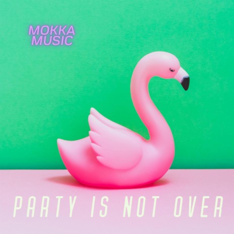 Party Is Not Over | Boomplay Music