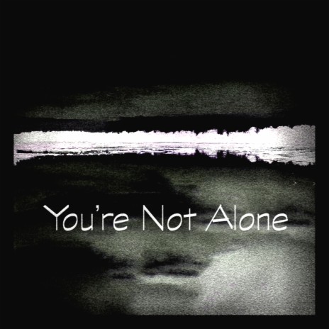 You're Not Alone | Boomplay Music