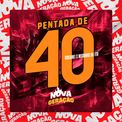 Pentada de 40 ft. Mc Neguinho do ITR & Nova Geração | Boomplay Music