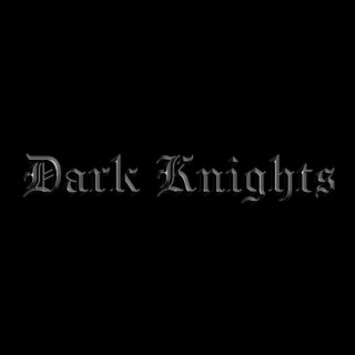 DARK KNIGHTS!