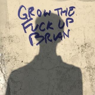 GROW THE F**K UP