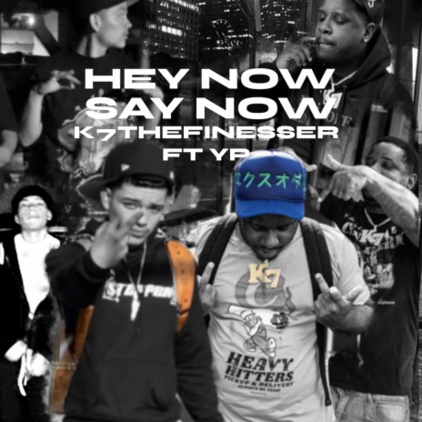 HEY NOW SAY NOW ft. K7TheFinesser | Boomplay Music