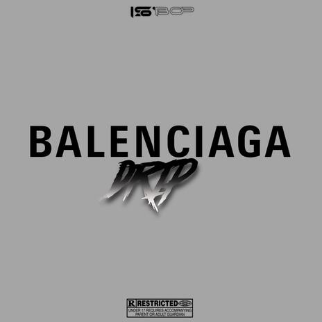 Balenciaga Drip | Boomplay Music