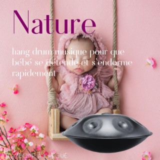 Nature & hang drum musique pour que bébé se détende et s'endorme rapidement