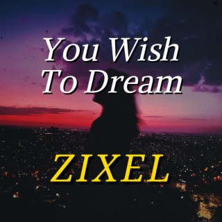 You Wish To Dream