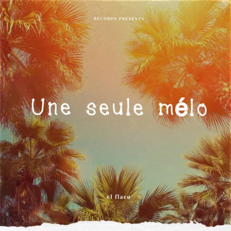 Une seule mélo | Boomplay Music