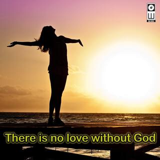 There is no love without God