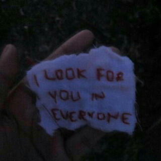 I look for you in everyone