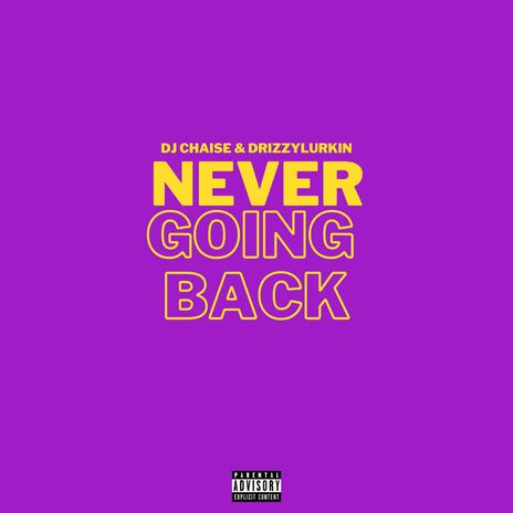 Never Going Back ft. DrizzyLurkin | Boomplay Music